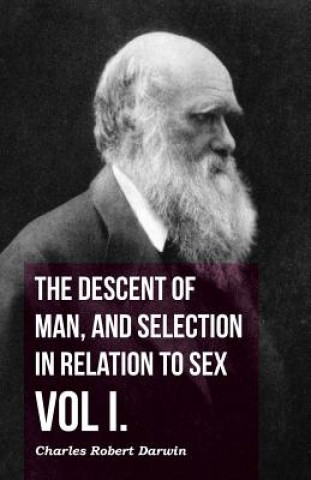 Carte Descent Of Man, And Selection In Relation To Sex - Vol I. Charles Robert Darwin