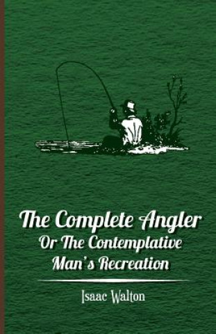 Książka The Complete Angler - Or the Contemplative Man's Recreation Isaac Walton