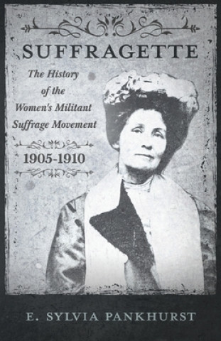 Carte The Suffragette - The History Of The Women's Militant Suffrage Movement, 1905-1910 Estelle Sylvia Pankhurst