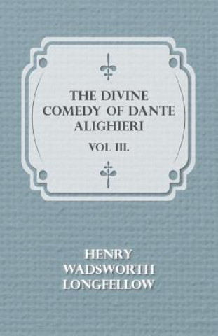 Carte Divine Comedy Of Dante Alighieri - Vol III. Henry Wadsworth Longfellow