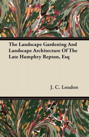 Buch The Landscape Gardening And Landscape Architecture Of The Late Humphry Repton, Esq J. C. Loudon