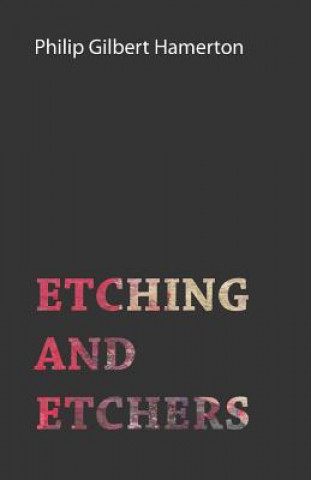 Kniha Etching And Etchers Philip Gilbert Hamerton