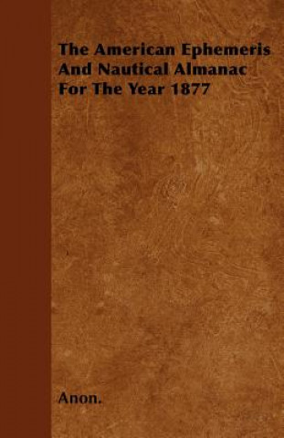 Carte The American Ephemeris And Nautical Almanac For The Year 1877 Anon