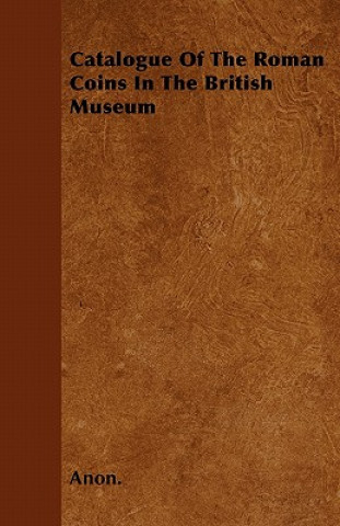 Książka Catalogue Of The Roman Coins In The British Museum Anon