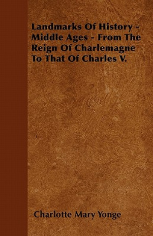 Livre Landmarks Of History - Middle Ages - From The Reign Of Charlemagne To That Of Charles V. Charlotte Mary Yonge