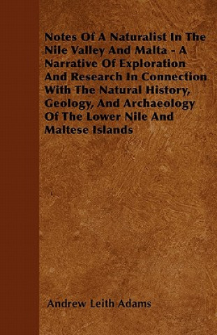 Carte Notes Of A Naturalist In The Nile Valley And Malta - A Narrative Of Exploration And Research In Connection With The Natural History, Geology, And Arch Andrew Leith Adams