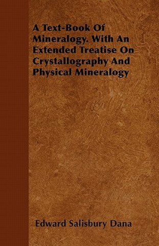 Książka A Text-Book of Mineralogy. with an Extended Treatise on Crystallography and Physical Mineralogy Edward Salisbury Dana