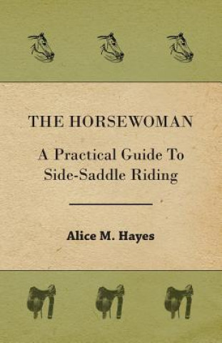 Buch Horsewoman - A Practical Guide To Side-Saddle Riding Alice M. Hayes