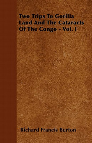 Carte Two Trips To Gorilla Land And The Cataracts Of The Congo - Vol. I Richard Francis Burton
