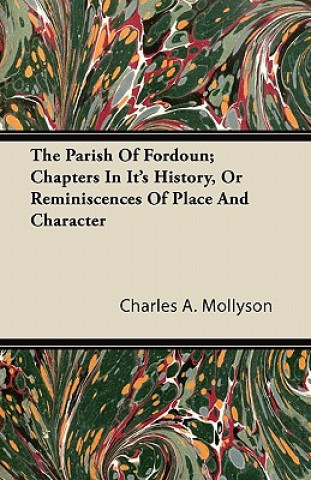 Kniha The Parish of Fordoun; Chapters in Its History, or Reminiscences of Place and Character Charles A. Mollyson
