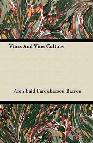 Kniha Vines And Vine Culture Archibald Farquharson Barron