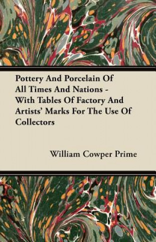 Carte Pottery And Porcelain Of All Times And Nations - With Tables Of Factory And Artists' Marks For The Use Of Collectors William Cowper Prime
