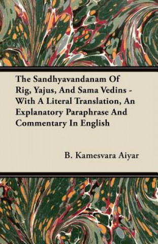 Buch The Sandhyavandanam Of Rig, Yajus, And Sama Vedins - With A Literal Translation, An Explanatory Paraphrase And Commentary In English B. Kamesvara Aiyar