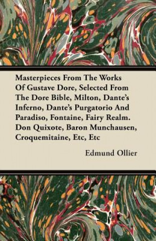 Carte Masterpieces From The Works Of Gustave Dore, Selected From The Dore Bible, Milton, Dante's Inferno, Dante's Purgatorio And Paradiso, Fontaine, Fairy R Edmund Ollier