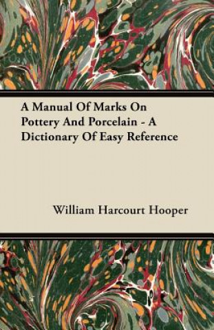 Carte A Manual Of Marks On Pottery And Porcelain - A Dictionary Of Easy Reference William Harcourt Hooper