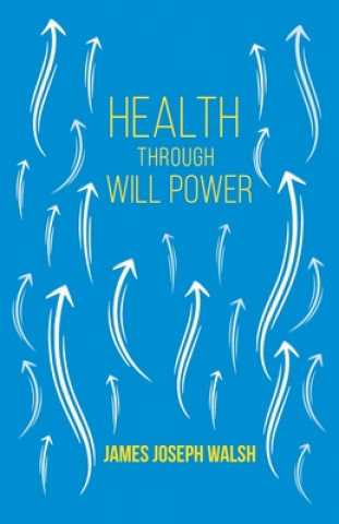 Kniha Health Through Will Power James Joseph Walsh