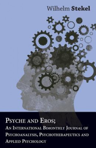 Knjiga Psyche And Eros; An International Bimonthly Journal Of Psychoanalysis, Psychotherapeutics And Applied Psychology Wilhelm Stekel