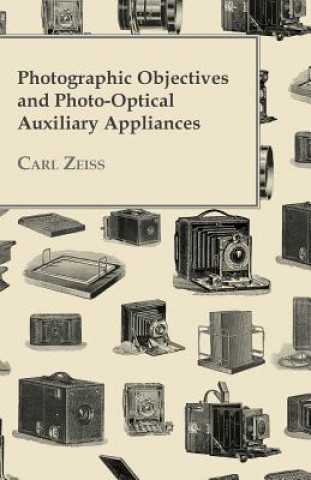 Kniha Photographic Objectives And Photo-Optical Auxiliary Appliances Carl Zeiss