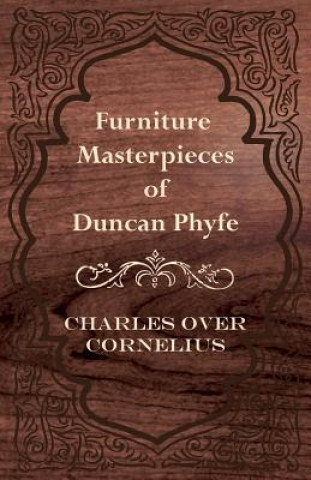 Kniha Furniture Masterpieces Of Duncan Phyfe Charles Over Cornelius