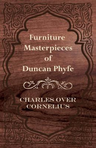 Knjiga Furniture Masterpieces Of Duncan Phyfe Charles Over Cornelius