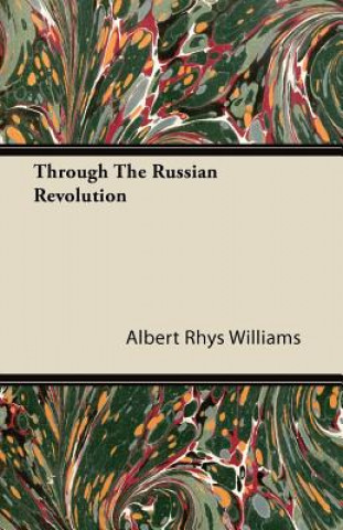 Knjiga Through The Russian Revolution Albert Rhys Williams