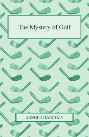 Knjiga The Mystery of Golf Arnold Haultain