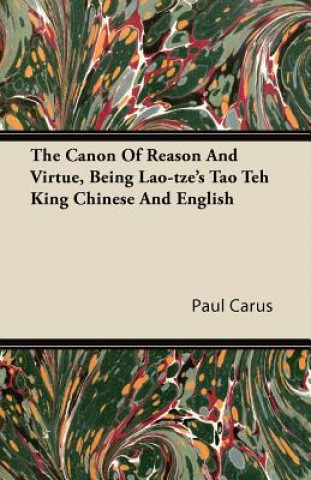 Kniha The Canon Of Reason And Virtue, Being Lao-tze's Tao Teh King Chinese And English Paul Carus