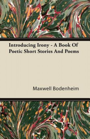 Kniha Introducing Irony - A Book of Poetic Short Stories and Poems Maxwell Bodenheim