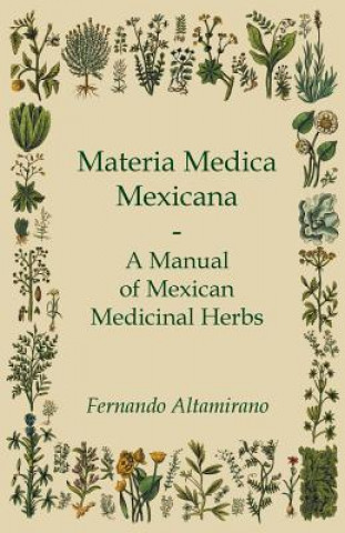 Carte Materia Medica Mexicana - A Manual of Mexican Medicinal Herbs Fernando Altamirano