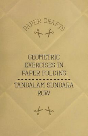 Carte T. Sundara Row's Geometric Exercises In Paper Folding Tandalam Sundara Row