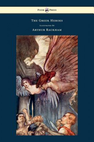 Книга Greek Heroes Stories Translated From Niebuhr Illustrated By Arthur Rackham Niebuhr