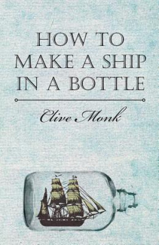 Könyv How To Make A Ship In A Bottle Clive Monk