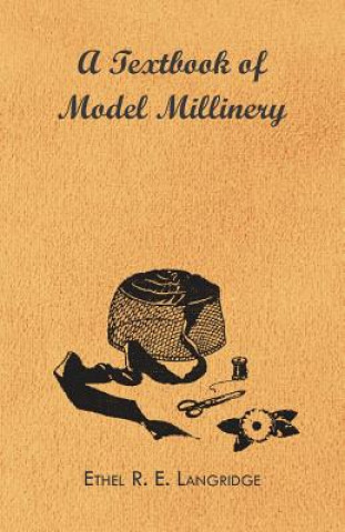 Knjiga A Textbook of Model Millinery Ethel R. E. Langridge