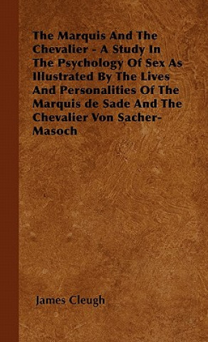 Kniha The Marquis And The Chevalier - A Study In The Psychology Of Sex As Illustrated By The Lives And Personalities Of The Marquis de Sade And The Chevalie James Cleugh
