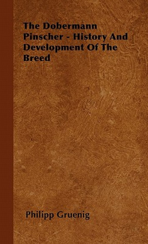 Könyv Dobermann Pinscher - History And Development Of The Breed Philipp Gruenig