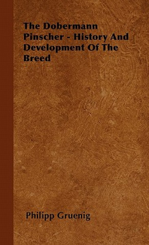 Buch Dobermann Pinscher - History And Development Of The Breed Philipp Gruenig