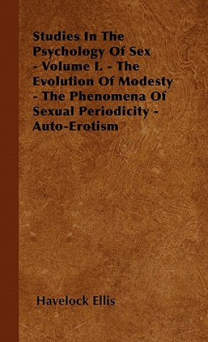 Kniha Studies In The Psychology Of Sex - Volume I. - The Evolution Of Modesty - The Phenomena Of Sexual Periodicity - Auto-Erotism Havelock Ellis