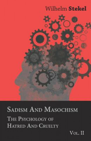 Książka Sadism And Masochism - The Psychology Of Hatred And Cruelty - Vol. II Wilhelm Stekel