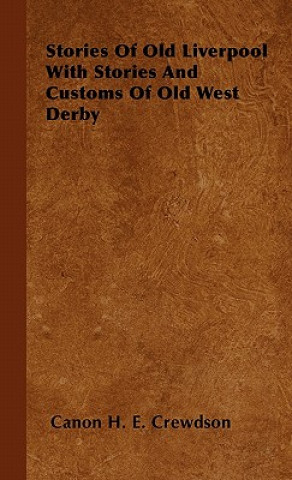 Könyv Stories Of Old Liverpool With Stories And Customs Of Old West Derby Canon H. E. Crewdson