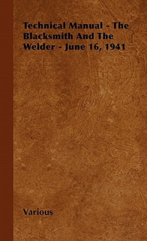 Kniha Technical Manual - The Blacksmith and the Welder - June 16, 1941 Various