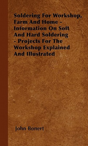 Buch Soldering For Workshop, Farm And Home - Information On Soft And Hard Soldering - Projects For The Workshop Explained And Illustrated John Bonert