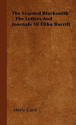 Libro The Learned Blacksmith - The Letters and Journals of Elihu Burritt Merle Curti