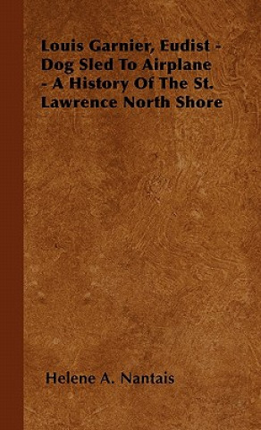 Carte Louis Garnier, Eudist - Dog Sled To Airplane - A History Of The St. Lawrence North Shore Helene A. Nantais