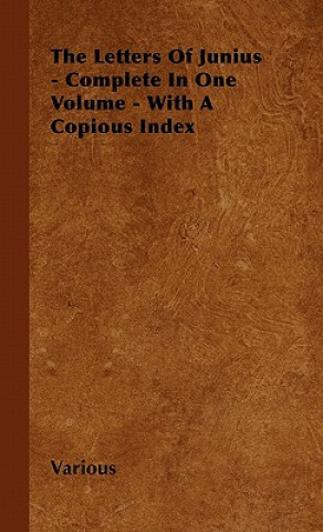 Kniha The Letters of Junius - Complete in One Volume - With a Copious Index Various