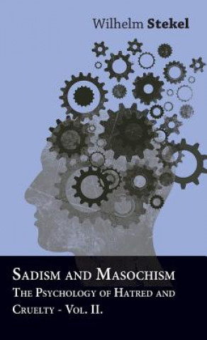 Kniha Sadism And Masochism - The Psychology Of Hatred And Cruelty - Vol. II Wilhelm Stekel