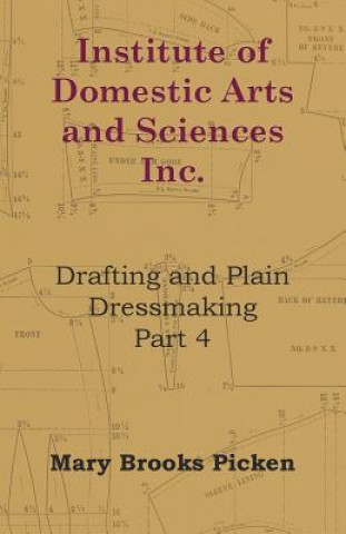 Knjiga Institute Of Domestic Arts And Sciences - Drafting And Plain Dressmaking Part 3 Mary Brooks Picken