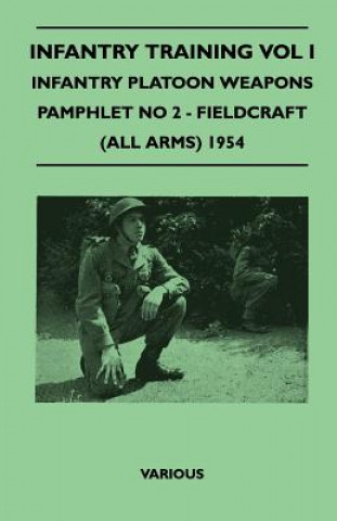 Livre Infantry Training Vol I - Infantry Platoon Weapons - Pamphlet No 2 - Fieldcraft (All Arms) 1954 Various