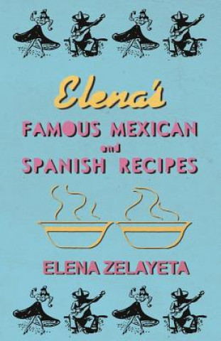 Kniha Elena's Famous Mexican And Spanish Recipes Elena Zelayeta