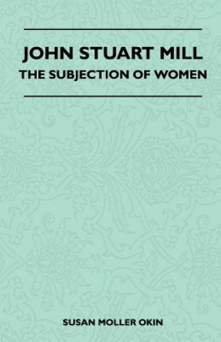 Buch John Stuart Mill - The Subjection Of Women Susan Moller Okin