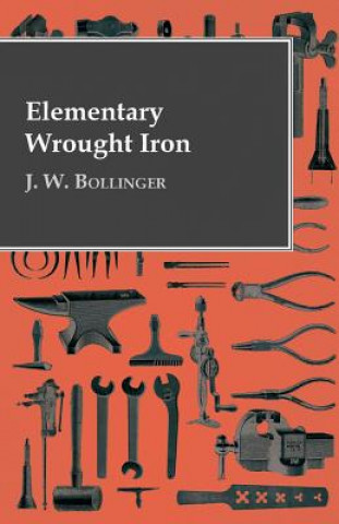 Книга Elementary Wrought Iron J. W. Bollinger